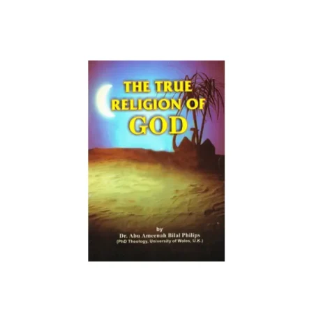 The True Religion Of God Dr. Abu Ameenah Bilal Philips (Ibs) English