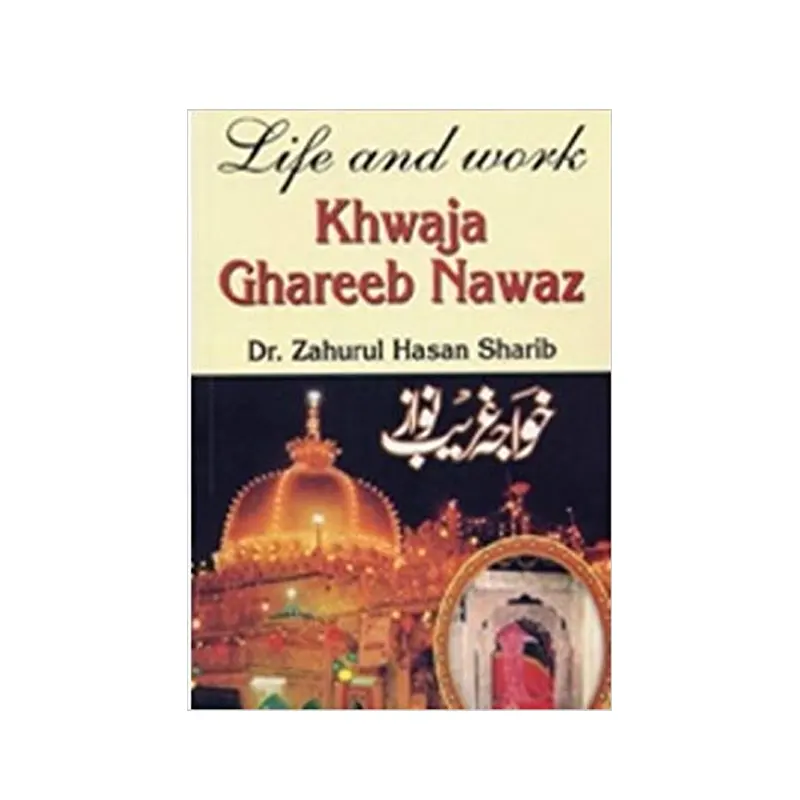 Life And Work Khwaja Ghareeb Nawaz
