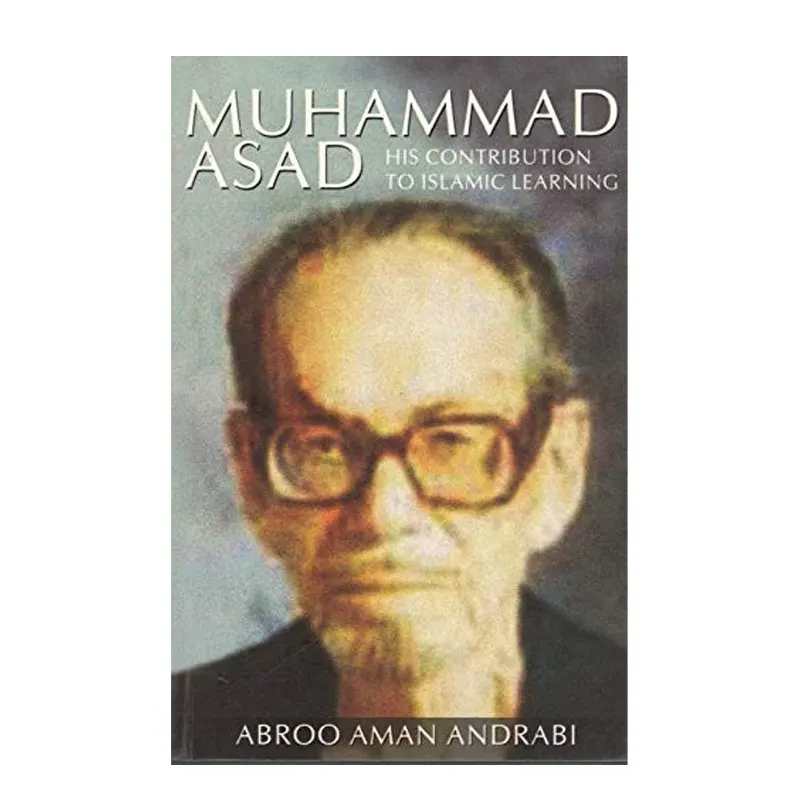 Muhammad Asad: His Contributions To Islamic Learning