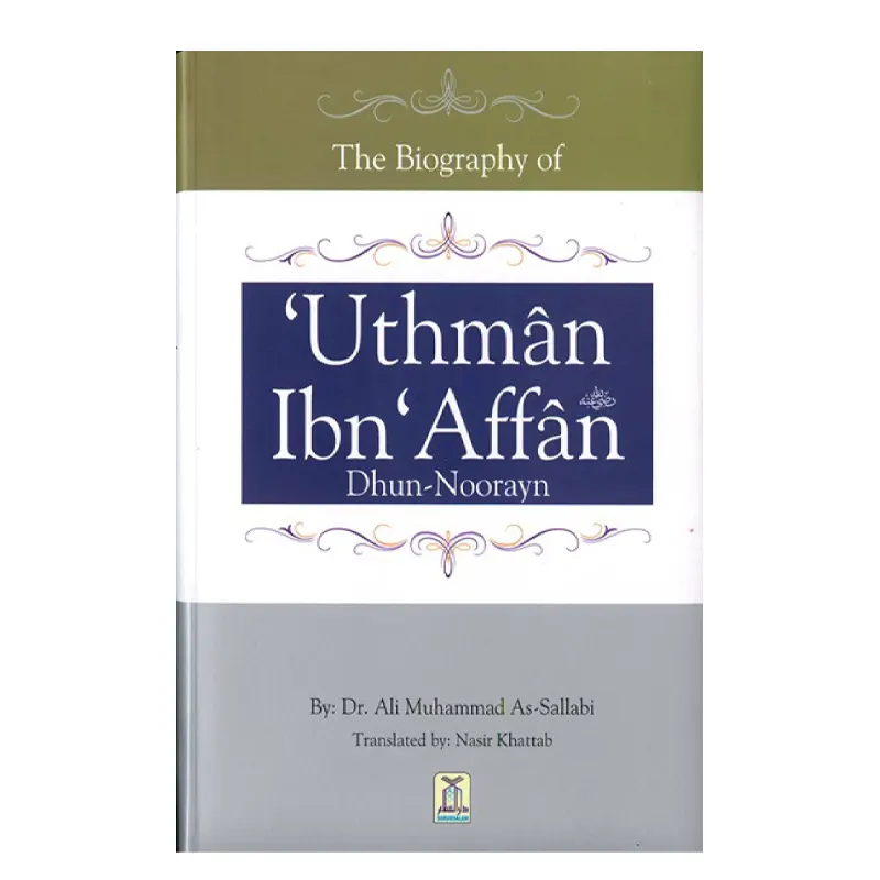 The Biography Of 'Uthman Ibn' Affan Dhun-Noorayn Dr, Ali Muhammad As-Sallabi Darussalam (English)