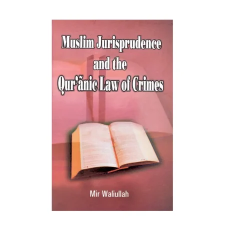 Muslim Jurisprudence And The Quranic Law Of Crimes (Mir Waliullah) Adam English