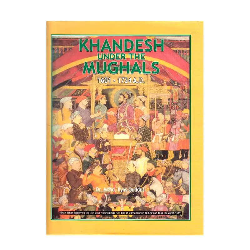 Khandesh Under The Mughals Dr. Mohd Ilyas Quddusi (Islamic Wonders Bureau) English