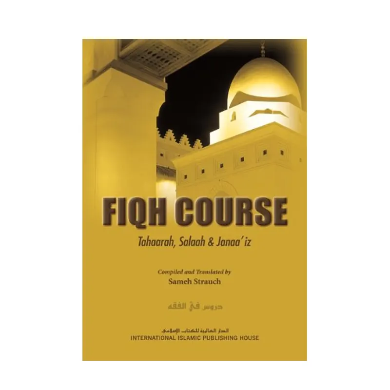 Fiqh Course Tahaarah, Salaah And Janaa'Iz Sameh Strauch Iiph (English)