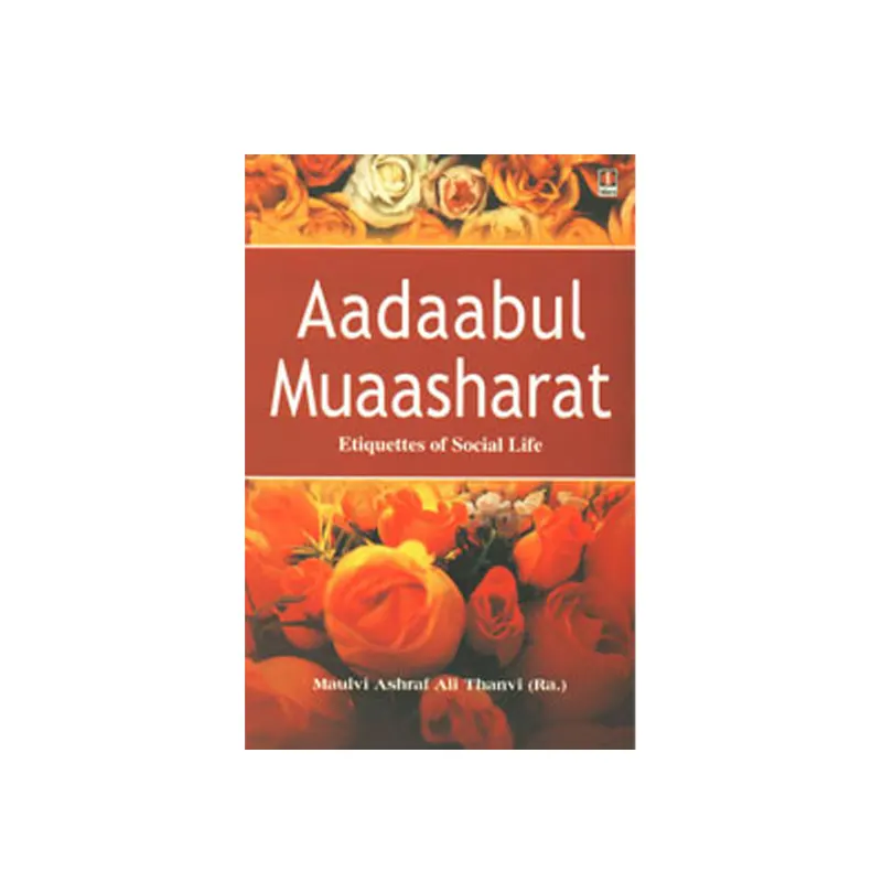 Aadaabul Muaasharat Etiquettes Of Social Life Maulvi Ashraf Ali Thanvi Idara (English)