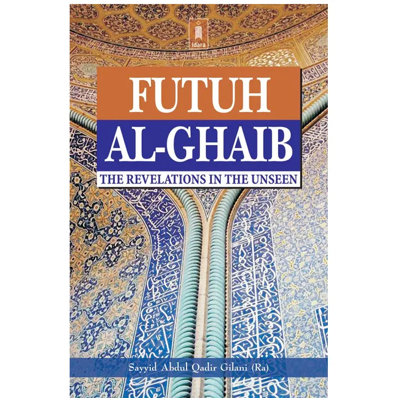 Futuh Al-Ghaib The Revelations In The Unseen (Sayyid Abdul Qadir Gijali) Idara English