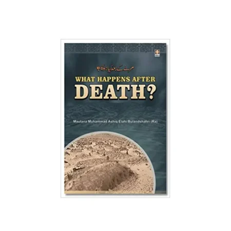 What Happens After Death? (Maulana Muhammad Ashiq Elahi Bulandshahri) Idara English