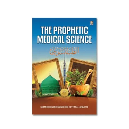 The Prophetic Medical Science (Shamsuddin Mohammed Ibn Qayyim Al-Jawziyya) Idara English