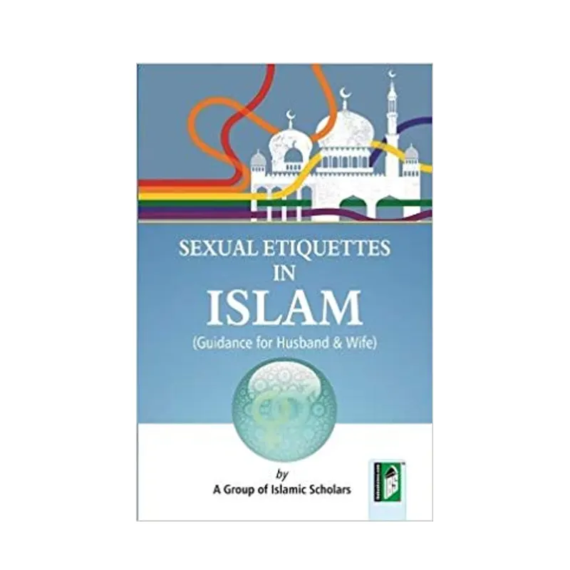 Sexual Etiquettes In Islam A Group Of Islamic Scholars Ibs (English)