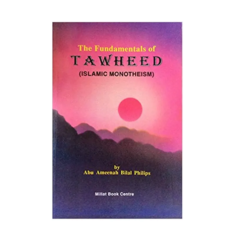 The Fundamentals Of Tawheed (Islamic Monotheism) Dr. Abu Ameenah Bilal Philips Ibs English