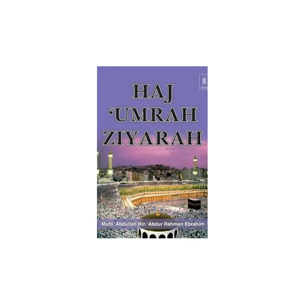 Haj Umrah And Ziyaarah (Mufti Abdullah Bin Abdu Rahman Ebrahim