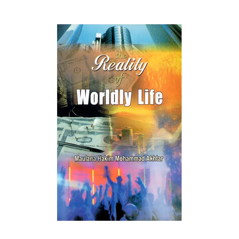 The Reality Of Worldly Life Maulana Hakim Mohammad Akhtar (Adam) English