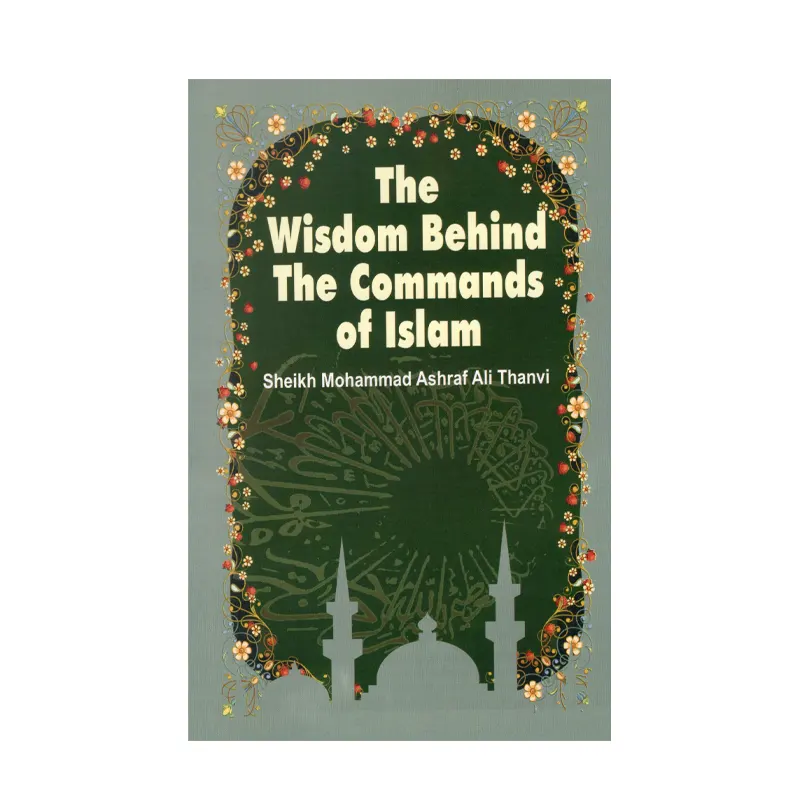 The Wisdom Behind The Commands Of Islam Sheikh Muhammad Ashraf Ali Thanvi (Adam) English