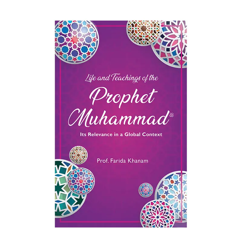 Life And Teachings Of The Prophet Muhammad S.A.W Its Relevance In A Global Context (Farida Khanam) Goodword English