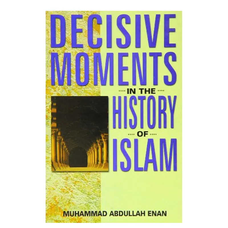 Decisive Moments In The History Of Islam Muhammad Abdullah Enan Goodword (English)