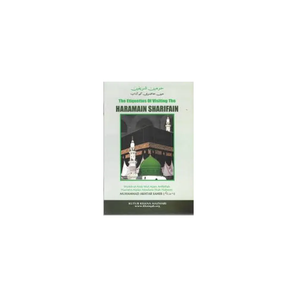 The Etiquettes Of Visiting The Haramain Sharifain Muhammad Akhtar (Islami Kitab Ghar) English