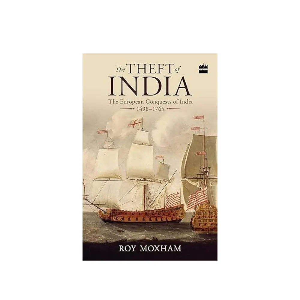 The Theft Of India (1498-1765) The European Conquests Of India (Roy Moxham) Harper Collins English